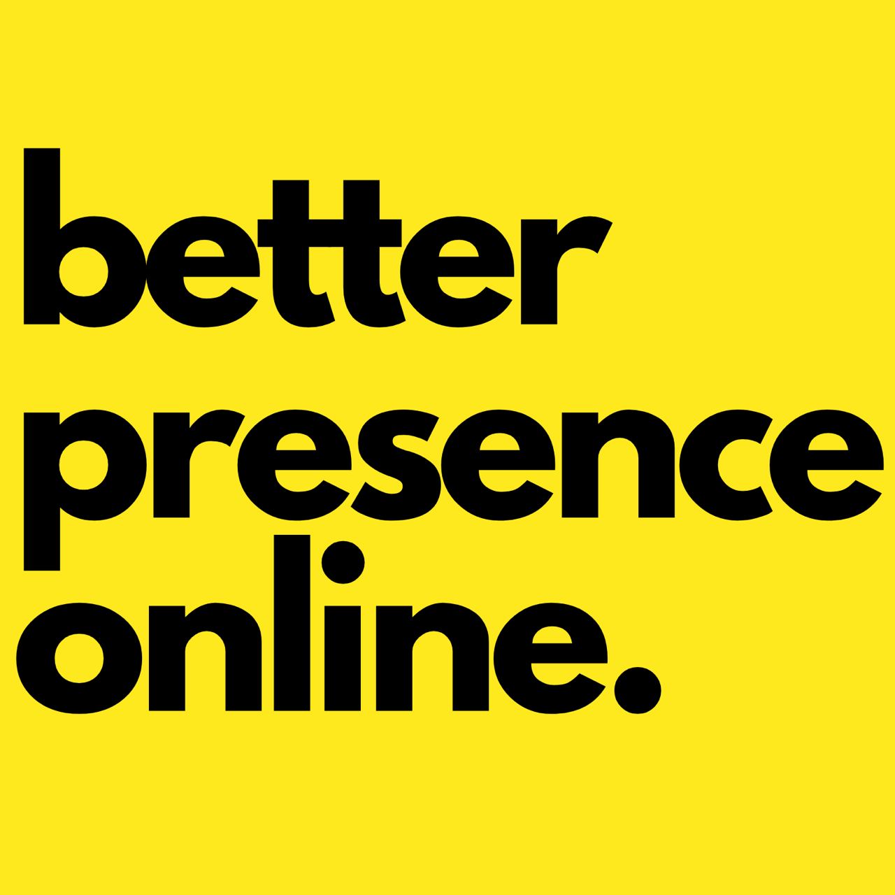 Better Presence Online